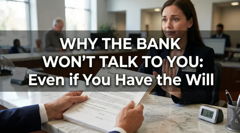 Why the Bank Won’t Talk to You Even If You Have the Will